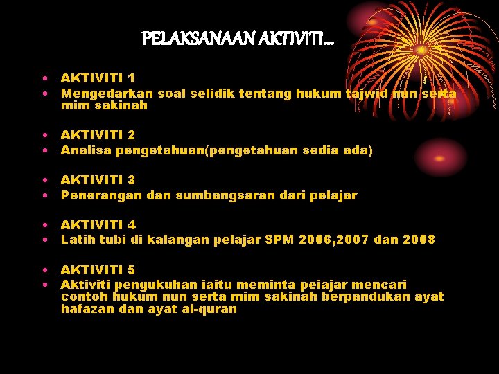 PELAKSANAAN AKTIVITI… • AKTIVITI 1 • Mengedarkan soal selidik tentang hukum tajwid nun serta