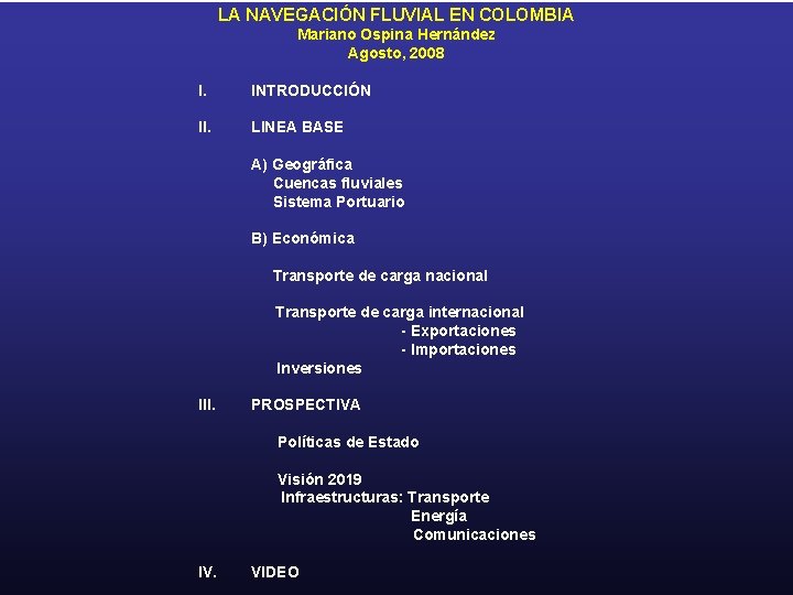 LA NAVEGACIÓN FLUVIAL EN COLOMBIA Mariano Ospina Hernández Agosto, 2008 I. INTRODUCCIÓN II. LINEA