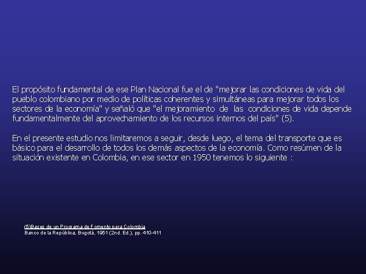 El propósito fundamental de ese Plan Nacional fue el de "mejorar las condiciones de