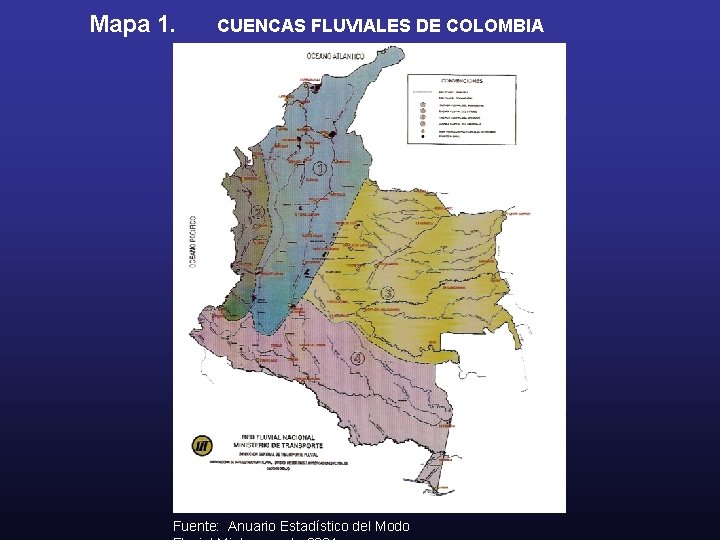 Mapa 1. CUENCAS FLUVIALES DE COLOMBIA Fuente: Anuario Estadístico del Modo 