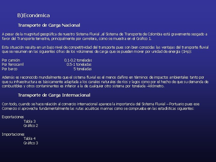 B) Económica Transporte de Carga Nacional A pesar de la magnitud geográfica de nuestro