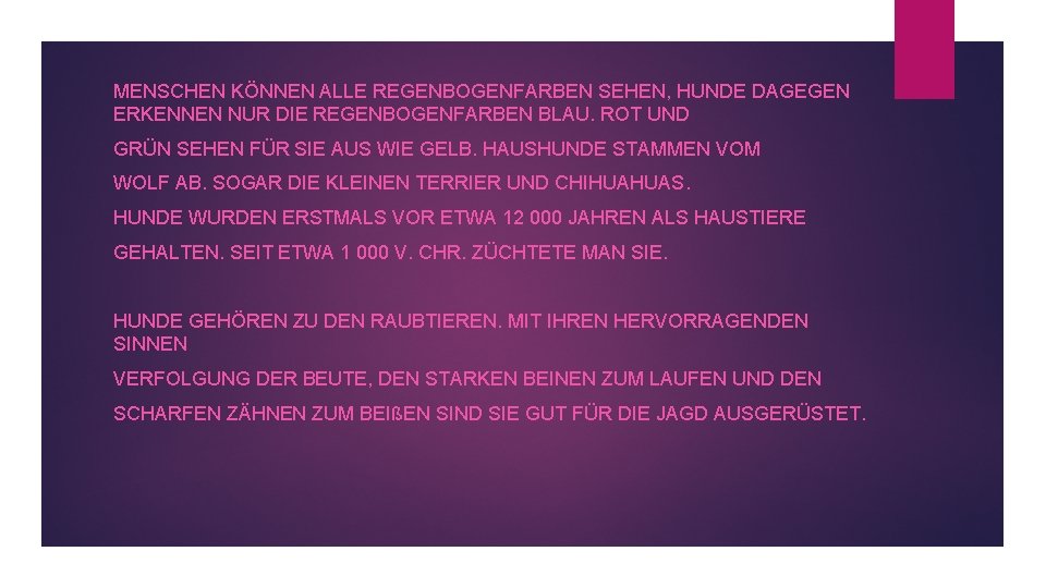 MENSCHEN KÖNNEN ALLE REGENBOGENFARBEN SEHEN, HUNDE DAGEGEN ERKENNEN NUR DIE REGENBOGENFARBEN BLAU. ROT UND