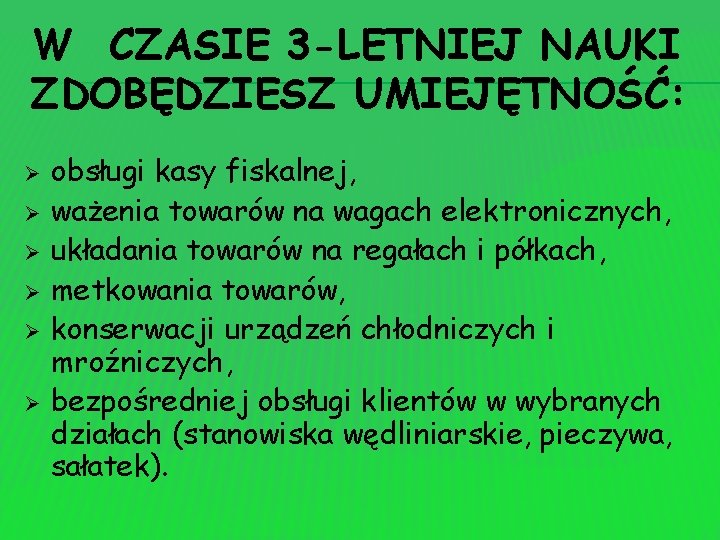 W CZASIE 3 -LETNIEJ NAUKI ZDOBĘDZIESZ UMIEJĘTNOŚĆ: Ø Ø Ø obsługi kasy fiskalnej, ważenia