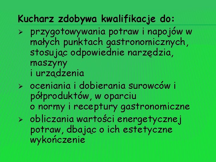 Kucharz zdobywa kwalifikacje do: Ø przygotowywania potraw i napojów w małych punktach gastronomicznych, stosując