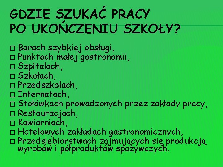 GDZIE SZUKAĆ PRACY PO UKOŃCZENIU SZKOŁY? Barach szybkiej obsługi, � Punktach małej gastronomii, �