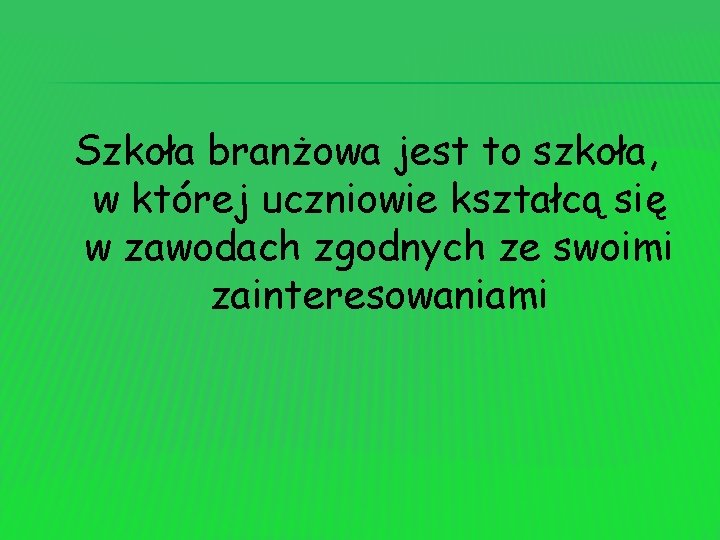 Szkoła branżowa jest to szkoła, w której uczniowie kształcą się w zawodach zgodnych ze