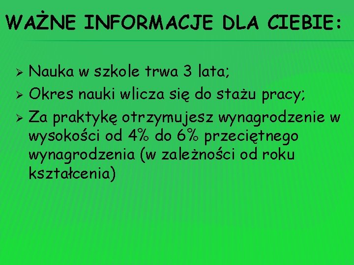 WAŻNE INFORMACJE DLA CIEBIE: Nauka w szkole trwa 3 lata; Ø Okres nauki wlicza