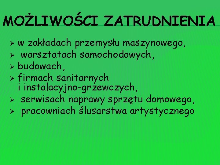 MOŻLIWOŚCI ZATRUDNIENIA w zakładach przemysłu maszynowego, Ø warsztatach samochodowych, Ø budowach, Ø firmach sanitarnych