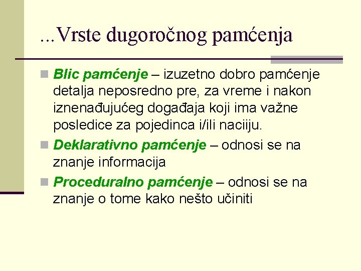 . . . Vrste dugoročnog pamćenja n Blic pamćenje – izuzetno dobro pamćenje detalja