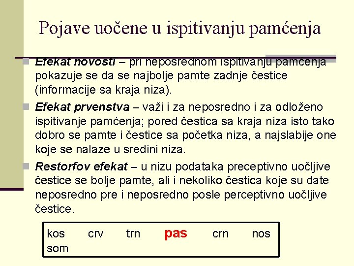 Pojave uočene u ispitivanju pamćenja n Efekat novosti – pri neposrednom ispitivanju pamćenja pokazuje