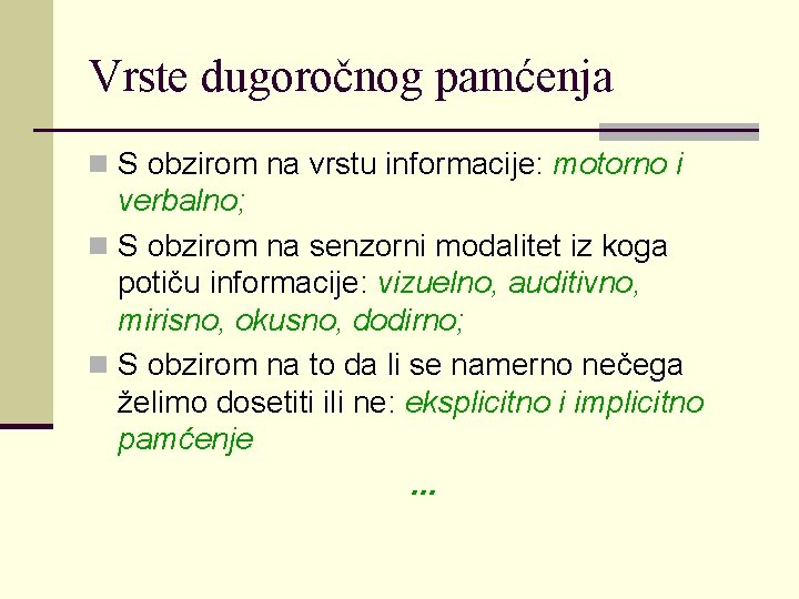 Vrste dugoročnog pamćenja n S obzirom na vrstu informacije: motorno i verbalno; n S