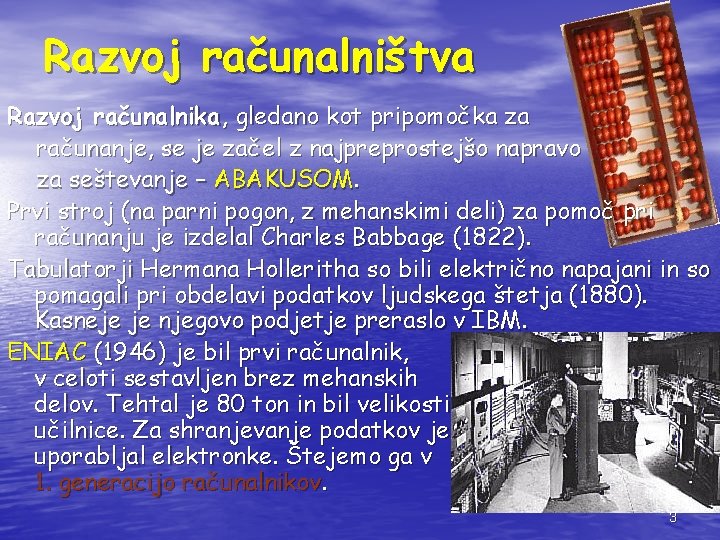 Razvoj računalništva Razvoj računalnika, gledano kot pripomočka za računanje, se je začel z najpreprostejšo