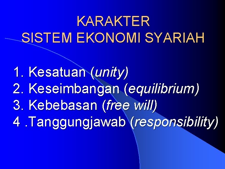 KARAKTER SISTEM EKONOMI SYARIAH 1. Kesatuan (unity) 2. Keseimbangan (equilibrium) 3. Kebebasan (free will)