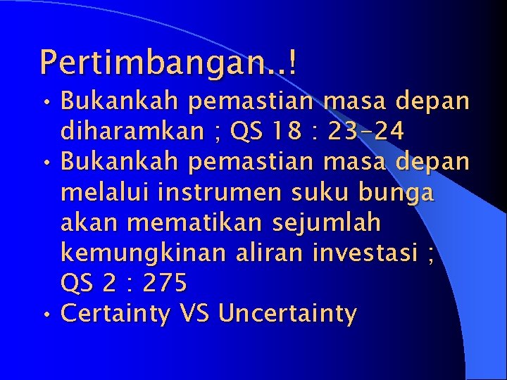 Pertimbangan. . ! • Bukankah pemastian masa depan diharamkan ; QS 18 : 23