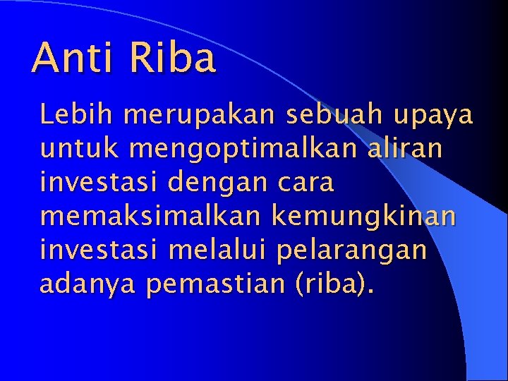 Anti Riba Lebih merupakan sebuah upaya untuk mengoptimalkan aliran investasi dengan cara memaksimalkan kemungkinan