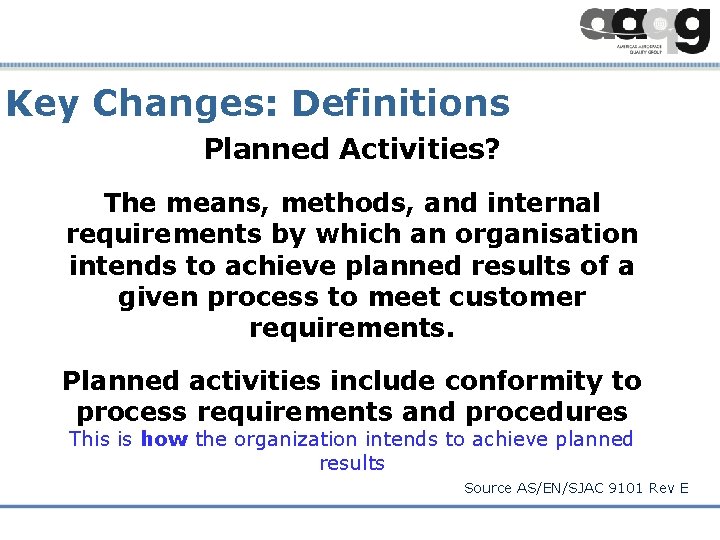 Key Changes: Definitions Planned Activities? The means, methods, and internal requirements by which an
