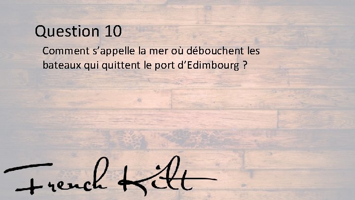 Question 10 Comment s’appelle la mer où débouchent les bateaux quittent le port d’Edimbourg