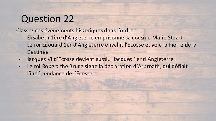 Question 22 Classez ces événements historiques dans l’ordre : - Elisabeth 1ère d’Angleterre emprisonne