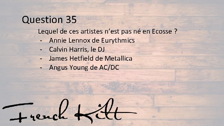 Question 35 Lequel de ces artistes n’est pas né en Ecosse ? - Annie