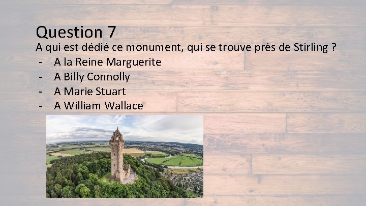 Question 7 A qui est dédié ce monument, qui se trouve près de Stirling