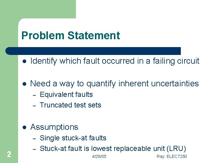 Problem Statement l Identify which fault occurred in a failing circuit l Need a