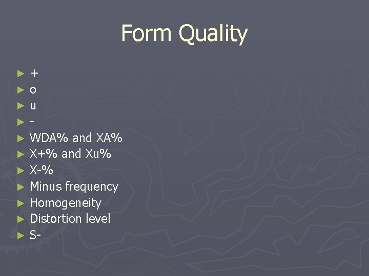 Form Quality + ►o ►u ►► WDA% and XA% ► X+% and Xu% ►