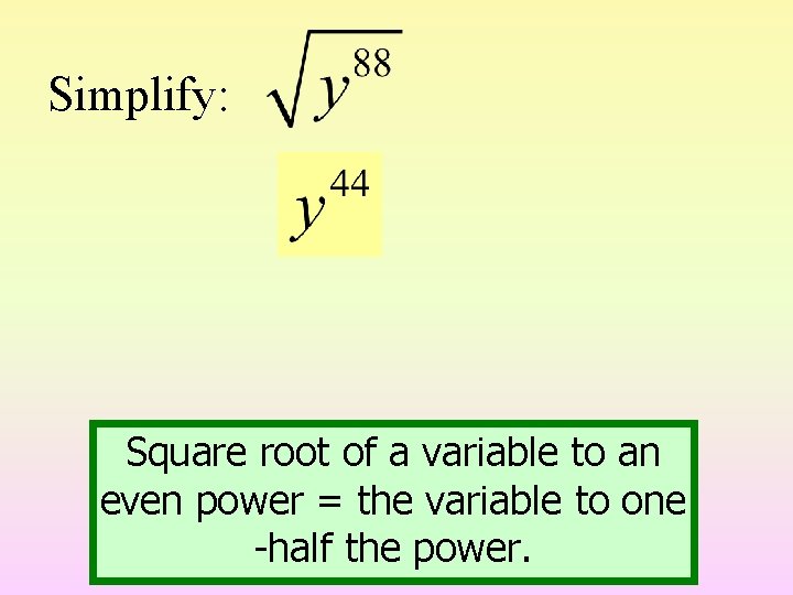 Simplify: Square root of a variable to an even power = the variable to
