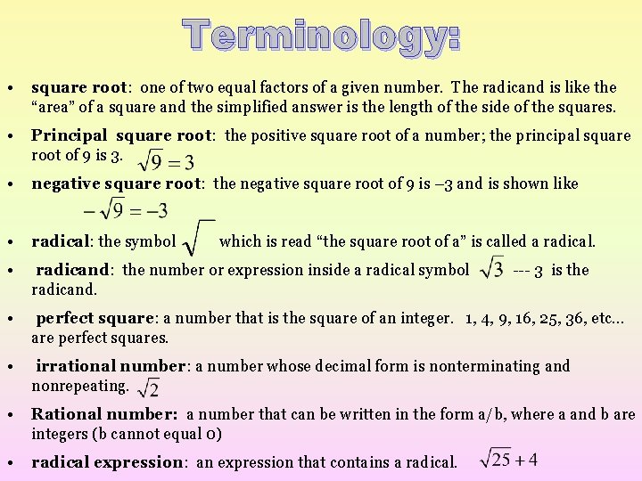 Terminology: • square root: one of two equal factors of a given number. The