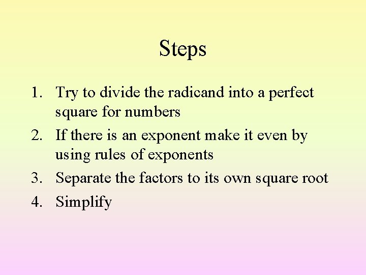 Steps 1. Try to divide the radicand into a perfect square for numbers 2.