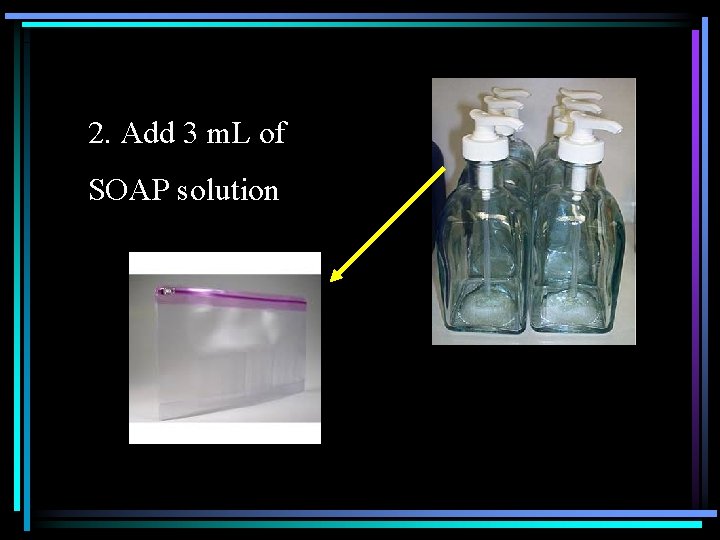 2. Add 3 m. L of SOAP solution 