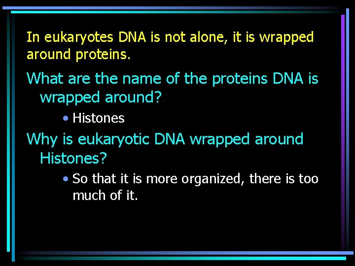 In eukaryotes DNA is not alone, it is wrapped around proteins. What are the