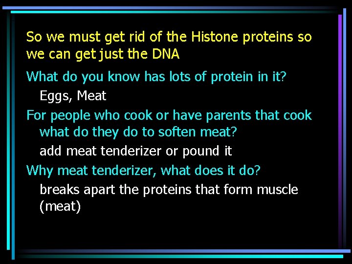 So we must get rid of the Histone proteins so we can get just