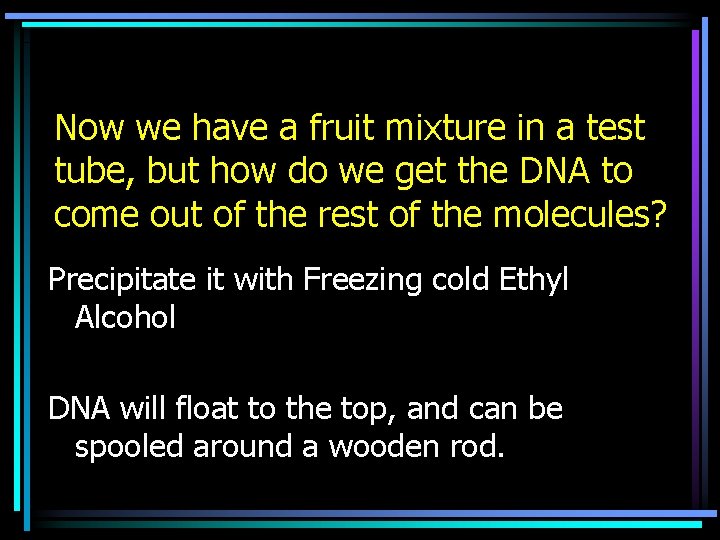 Now we have a fruit mixture in a test tube, but how do we