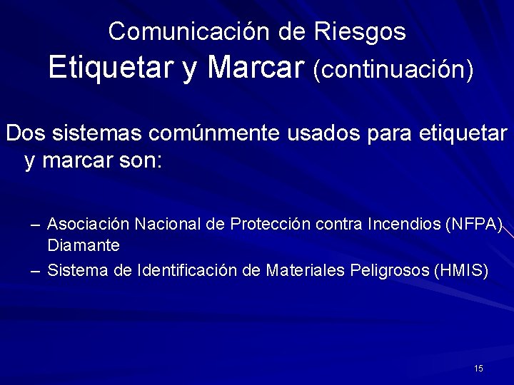 Comunicación de Riesgos Etiquetar y Marcar (continuación) Dos sistemas comúnmente usados para etiquetar y