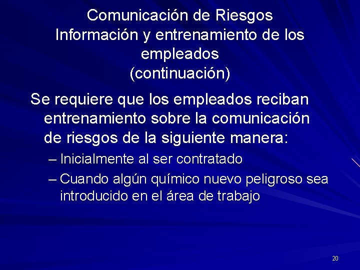 Comunicación de Riesgos Información y entrenamiento de los empleados (continuación) Se requiere que los