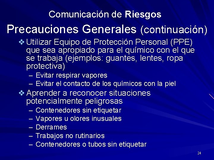 Comunicación de Riesgos Precauciones Generales (continuación) v Utilizar Equipo de Protección Personal (PPE) que