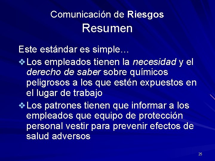 Comunicación de Riesgos Resumen Este estándar es simple… v Los empleados tienen la necesidad