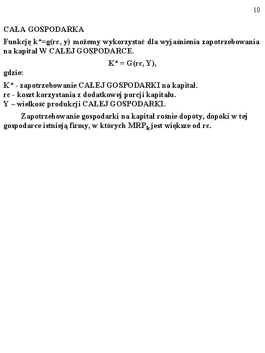 10 CAŁA GOSPODARKA Funkcję k*=g(rc, y) możemy wykorzystać dla wyjaśnienia zapotrzebowania na kapitał W