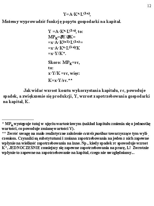 12 Y=A·Kx·L(1 -x), Możemy wyprowadzić funkcję popytu gospodarki na kapitał. Y =A·Kx·L(1 -x), to: