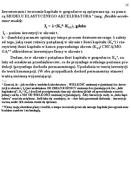 16 Inwestowanie i tworzenie kapitału w gospodarce są opisywane np. za pomocą MODELU ELASTYCZNEGO