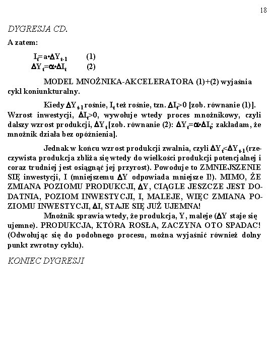 18 DYGRESJA CD. A zatem: It=a • Yt-1 (1) Yt= • It (2) MODEL