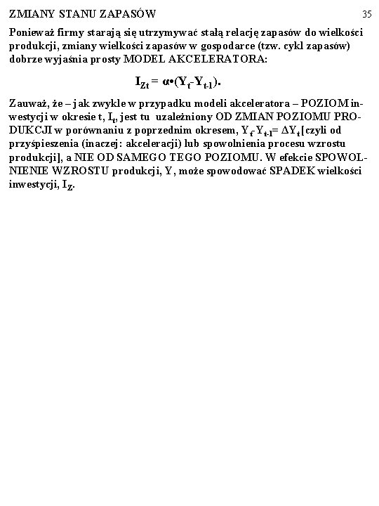 ZMIANY STANU ZAPASÓW 35 Ponieważ firmy starają się utrzymywać stałą relację zapasów do wielkości