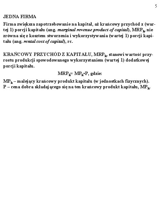 5 JEDNA FIRMA Firma zwiększa zapotrzebowanie na kapitał, aż krańcowy przychód z (wartej 1)