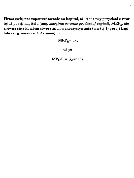 7 Firma zwiększa zapotrzebowanie na kapitał, aż krańcowy przychód z (wartej 1) porcji kapitału