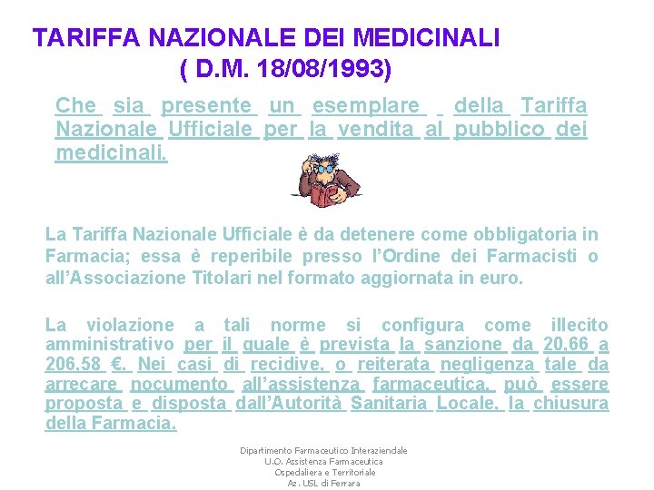TARIFFA NAZIONALE DEI MEDICINALI ( D. M. 18/08/1993) Che sia presente un esemplare della