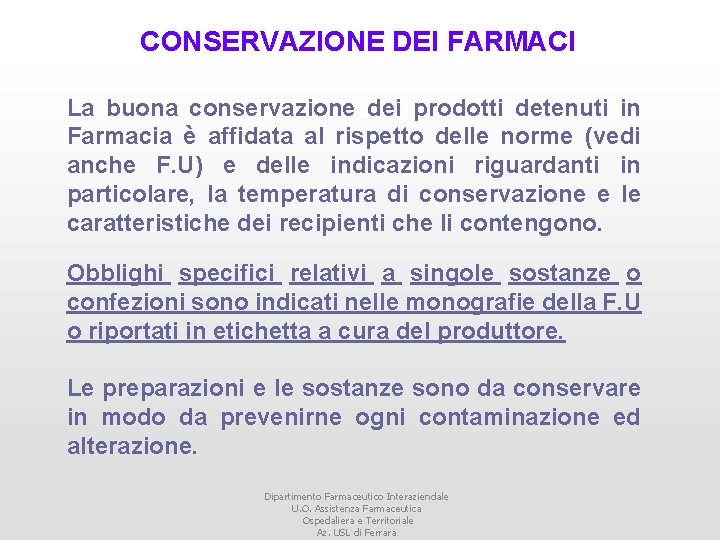 CONSERVAZIONE DEI FARMACI La buona conservazione dei prodotti detenuti in Farmacia è affidata al