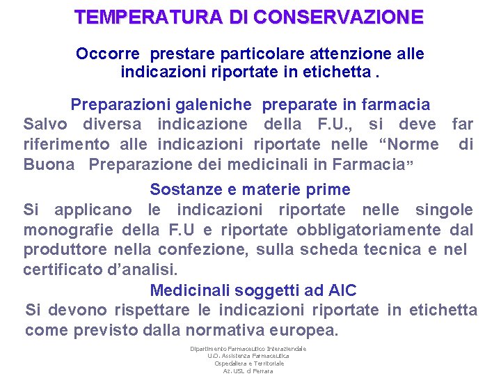 TEMPERATURA DI CONSERVAZIONE Occorre prestare particolare attenzione alle indicazioni riportate in etichetta. Preparazioni galeniche
