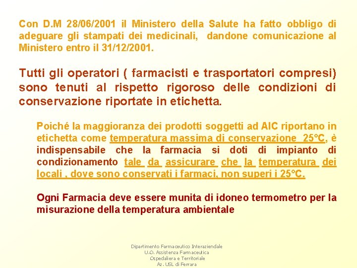 Con D. M 28/06/2001 il Ministero della Salute ha fatto obbligo di adeguare gli