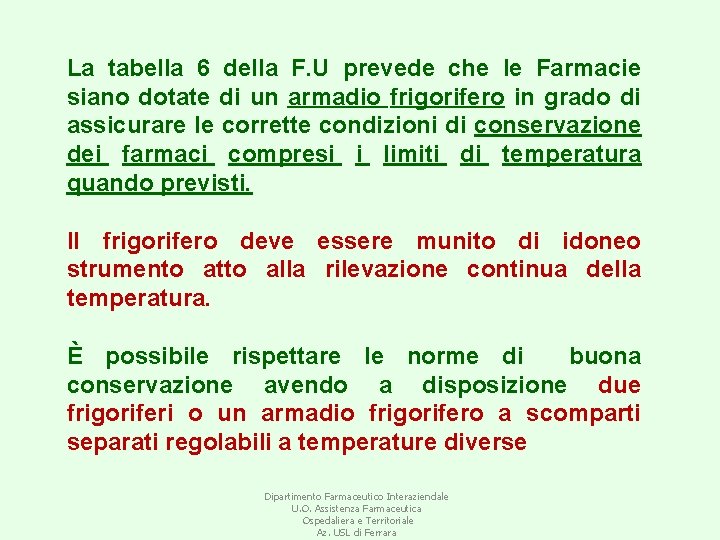 La tabella 6 della F. U prevede che le Farmacie siano dotate di un