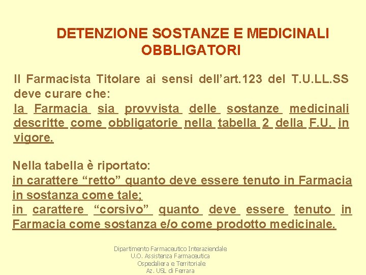 DETENZIONE SOSTANZE E MEDICINALI OBBLIGATORI Il Farmacista Titolare ai sensi dell’art. 123 del T.